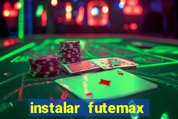 instalar futemax futebol ao vivo